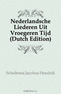 Nederlandsche Liederen Uit Vroegeren Tijd (Dutch Edition)
