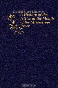 A History of the Jetties at the Mouth of the Mississippi River