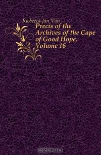 Precis of the Archives of the Cape of Good Hope, Volume 16
