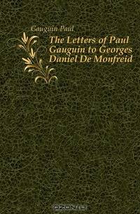 The Letters of Paul Gauguin to Georges Daniel De Monfreid