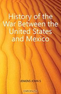 History of the War Between the United States and Mexico