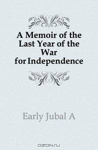 A Memoir of the Last Year of the War for Independence