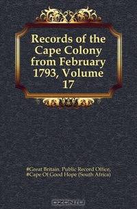 Records of the Cape Colony from February 1793, Volume 17