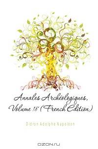 Annales Archeologiques, Volume 18 (French Edition)