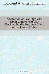 A Selection of Leading Cases Upon Commercial Law Decided by the Supreme Court of the United States