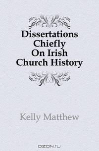 Dissertations Chiefly On Irish Church History