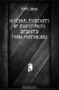 Internal Evidences of Christianity Deduced from Phrenology