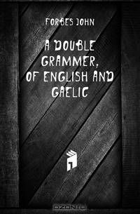 A Double Grammer, of English and Gaelic
