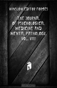 The Journal of Psychological Medicine and Mental Pathology. Vol. Viii.