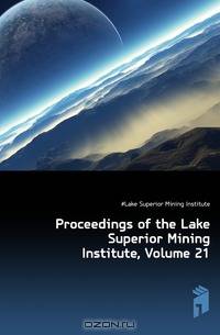 Proceedings of the Lake Superior Mining Institute, Volume 21