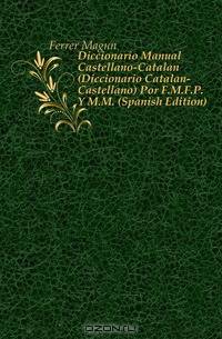 Diccionario Manual Castellano-Catalan (Diccionario Catalan-Castellano) Por F.M.F.P. Y M.M. (Spanish Edition)