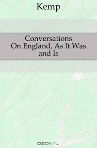 Conversations On England, As It Was and Is
