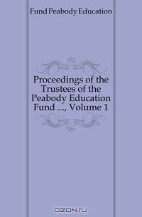 Proceedings of the Trustees of the Peabody Education Fund ..., Volume 1