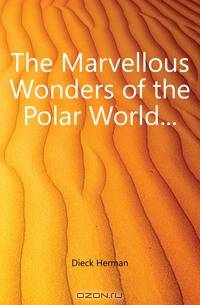 The Marvellous Wonders of the Polar World