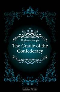 The Cradle of the Confederacy