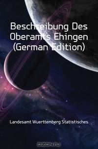 Beschreibung Des Oberamts Ehingen (German Edition)