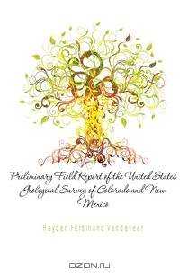 Preliminary Field Report of the United States Geological Survey of Colorado and New Mexico