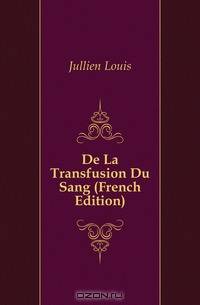 De La Transfusion Du Sang (French Edition)