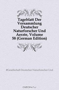 Tageblatt Der Versammlung Deutscher Naturforscher Und Aerzte, Volume 58 (German Edition)