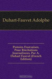 Poesies Francaises, Pour Recitations Journalieres, Par A. Duhart Fauvet (French Edition)
