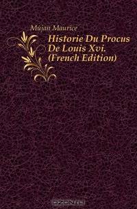 Historie Du Proces De Louis Xvi. (French Edition)
