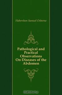 Pathological and Practical Observations On Diseases of the Abdomen