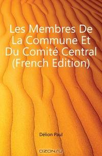 Les Membres De La Commune Et Du Comite Central (French Edition)