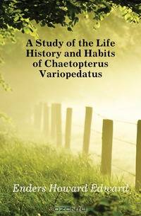 A Study of the Life History and Habits of Chaetopterus Variopedatus