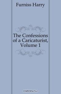 The Confessions of a Caricaturist, Volume 1