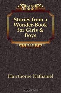 Stories from a Wonder-Book for Girls & Boys