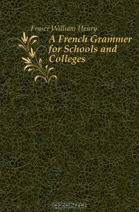 A French Grammer for Schools and Colleges