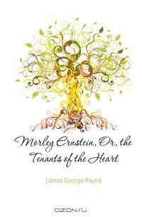 Morley Ernstein, Or, the Tenants of the Heart