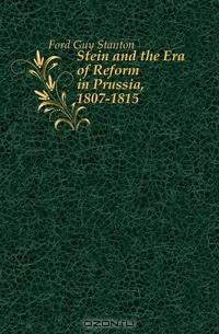 Stein and the Era of Reform in Prussia, 1807-1815