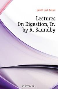 Lectures On Digestion, Tr. by R. Saundby