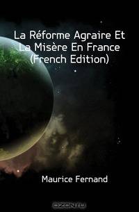 La Reforme Agraire Et La Misere En France (French Edition)