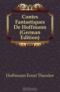 Contes Fantastiques De Hoffmann (German Edition)