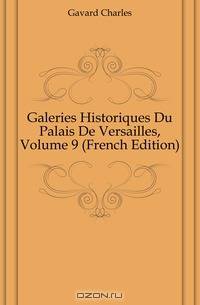 Galeries Historiques Du Palais De Versailles, Volume 9 (French Edition)