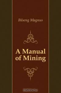 A Manual of Mining