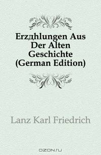 Erzahlungen Aus Der Alten Geschichte (German Edition)