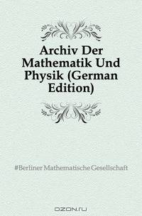 Archiv Der Mathematik Und Physik (German Edition)