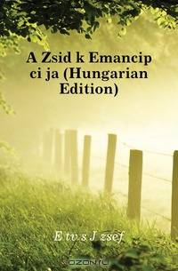 A Zsidok Emancipacioja (Hungarian Edition)