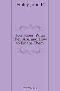 Tornadoes, What They Are, and How to Escape Them