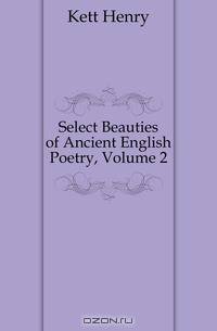 Select Beauties of Ancient English Poetry, Volume 2
