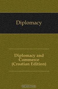Diplomacy and Commerce (Croatian Edition)