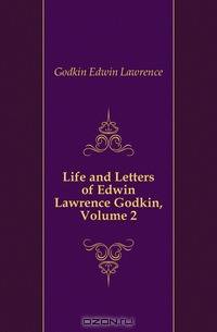 Life and Letters of Edwin Lawrence Godkin, Volume 2