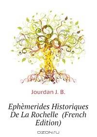 Ephemerides Historiques De La Rochelle (French Edition)