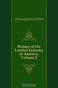 History of the Lumber Industry of America, Volume 2