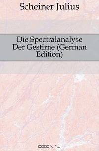 Die Spectralanalyse Der Gestirne (German Edition)