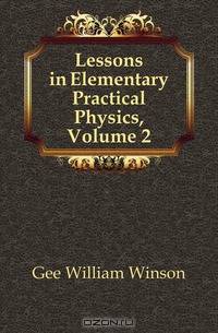Lessons in Elementary Practical Physics, Volume 2