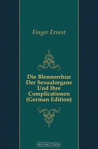 Die Blennorrhoe Der Sexualorgane Und Ihre Complicationen (German Edition)